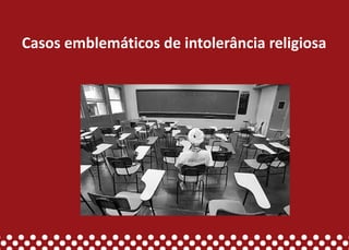 Casos emblemáticos de intolerância religiosa
 