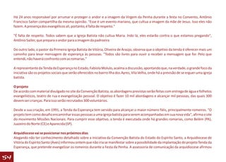 Há 24 anos responsável por arrumar e proteger o andor e a imagem da Virgem da Penha durante a festa no Convento, Antônio
     Francisco Saiter compartilha da mesma opinião. "Esse é um evento mariano, que cultua a imagem da mãe de Jesus. Isso eles não
     fazem. A presença dos evangélicos ali, portanto, é falta de respeito."

     "É falta de respeito. Todos sabem que a Igreja Batista não cultua Maria. Indo lá, eles estarão contra o que estamos pregando",
     Antônio Saiter, que prepara o andor para a imagem da padroeira

     Do outro lado, o pastor da Primeira Igreja Batista de Vitória, Oliveira de Araújo, observa que o objetivo da tenda é oferecer mais um
     caminho para levar mensagem de esperança às pessoas. "Todos são livres para ouvir a receber a mensagem que for. Pelo que
     entendi, não haverá confronto com as romarias."

     A representante da Tenda da Esperança no Estado, Fabíola Molulo, acalma a discussão, apontando que, na verdade, o grande foco da
     iniciativa são os projetos sociais que serão oferecidos no bairro Ilha dos Ayres, Vila Velha, onde há a previsão de se erguer uma igreja
     batista.

     O projeto
     De acordo com material divulgado no site da Convenção Batista, as abordagens previstas serão feitas com entrega de água e folhetos
     evangelísticos, teatro de rua e evangelização pessoal. O objetivo é fazer 10 mil abordagens e alcançar mil pessoas, das quais 300
     devem ser crianças. Para isso serão recrutados 300 voluntários.

     Desde a sua criação, em 1991, a Tenda da Esperança tem servido para alcançar o maior número fiéis, principalmente romeiros. "O
     projeto tem como desafio encaminhar essas pessoas a uma igreja batista para serem acompanhadas em sua nova vida", afirma o site
     do movimento Missões Nacionais. Para cumprir esse objetivo, a tenda é executada onde há grandes romarias, como Belém (PA),
     Juazeiro do Norte (CE) e Aparecida (SP).

     Arquidiocese vai se posicionar nos próximos dias
     Alegando não ter conhecimento detalhado sobre a iniciativa da Convenção Batista do Estado do Espírito Santo, a Arquidiocese de
     Vitória do Espírito Santo (Aves) informou ontem que não iria se manifestar sobre a possibilidade da implantação do projeto Tenda da
     Esperança, que pretende evangelizar os romeiros durante a Festa da Penha. A assessoria de comunicação da arquidiocese afirmou

54
 