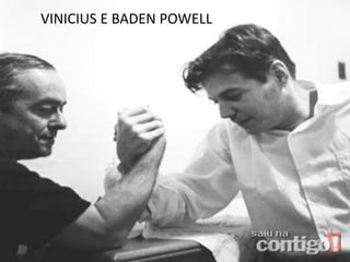 VINICIUS E BADEN POWELL
 