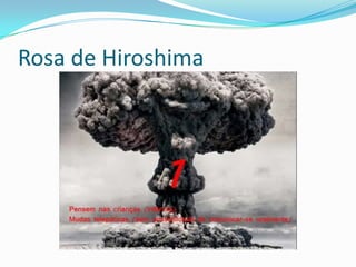 Rosa de Hiroshima
 