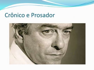 Crônico e Prosador
 