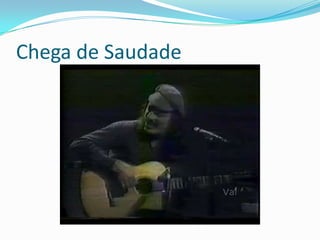 Chega de Saudade
 