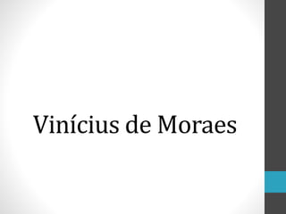 Vinícius de Moraes
 