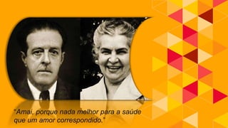 “Amai, porque nada melhor para a saúde
que um amor correspondido.”
 
