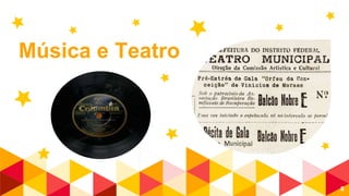 Música e Teatro
8
 
