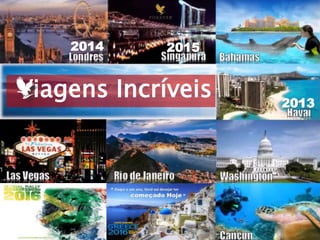 Viagens Incríveis 2013
2014 2015
 