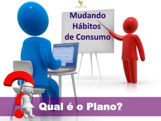 Qual é o Plano?
 