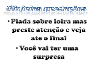Vinicius produçõesPiada sobre loira mas preste atenção e veja ate o finalVocê vai ter uma surpresa