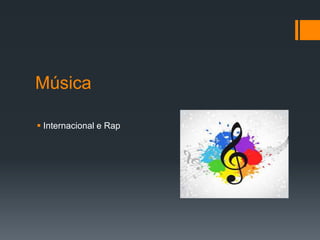 Música
 Internacional e Rap
 