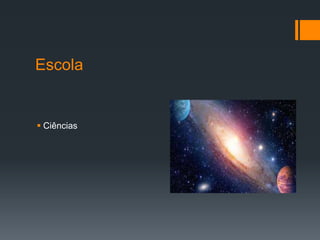Escola
 Ciências
 