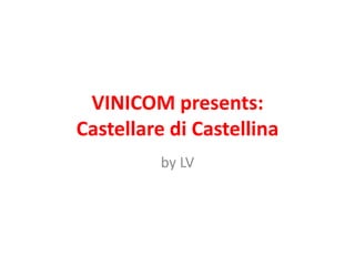 VINICOM presents:Castellare di Castellina by LV 