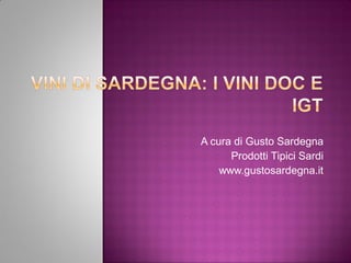 A cura di Gusto Sardegna
      Prodotti Tipici Sardi
    www.gustosardegna.it
 
