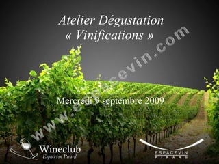 Atelier Dégustation « Vinifications »  Mercredi 9 septembre 2009 