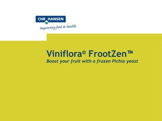 Viniflora ®  FrootZen™ Boost your fruit with a frozen Pichia yeast 
