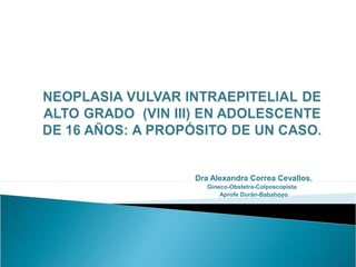 Dra Alexandra Correa Cevallos.
Gineco-Obstetra-Colposcopista
Aprofe Durán-Babahoyo
 