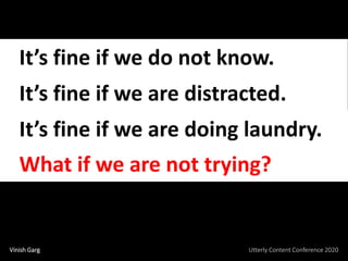 It’s fine if we do not know.
It’s fine if we are distracted.
It’s fine if we are doing laundry.
What if we are not trying?...