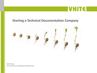 Starting a Technical Documentation Company Vinish GargSTC India Summit Bangalore, 08 May 2011 