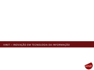 VINIT – INOVAÇÃO EM TECNOLOGIA DA INFORMAÇÃO
 