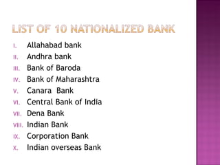 Allahabad bank Andhra bank Bank of Baroda Bank of Maharashtra Canara  Bank Central Bank of India Dena Bank  Indian Bank Corporation Bank Indian overseas Bank 