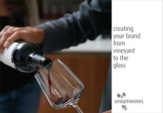 creating
your brand
from
vineyard
to the
glass
 