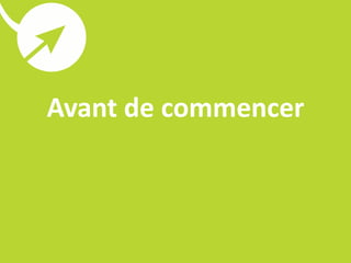 Avant de commencer
 