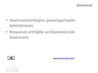 Brawonet Hyvinvointiyrittäjien palveluportaalin kehittäminen Brawonet-yrittäjille verkkoviestinnän koulutusta www.brawonet.com   