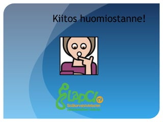 Kiitos huomiostanne!
 