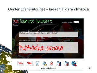 ContentGenerator.net – kreiranje igara / kvizova
21Vinkovci 2.9.2015.
 