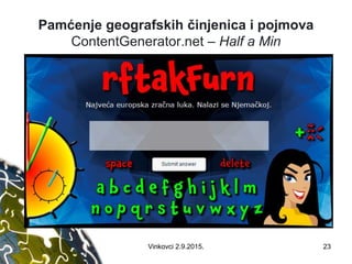 Pamćenje geografskih činjenica i pojmova
ContentGenerator.net – Half a Min
23Vinkovci 2.9.2015.
 
