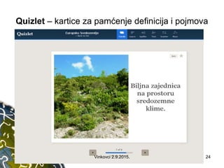 Quizlet – kartice za pamćenje definicija i pojmova
Vinkovci 2.9.2015. 24
 
