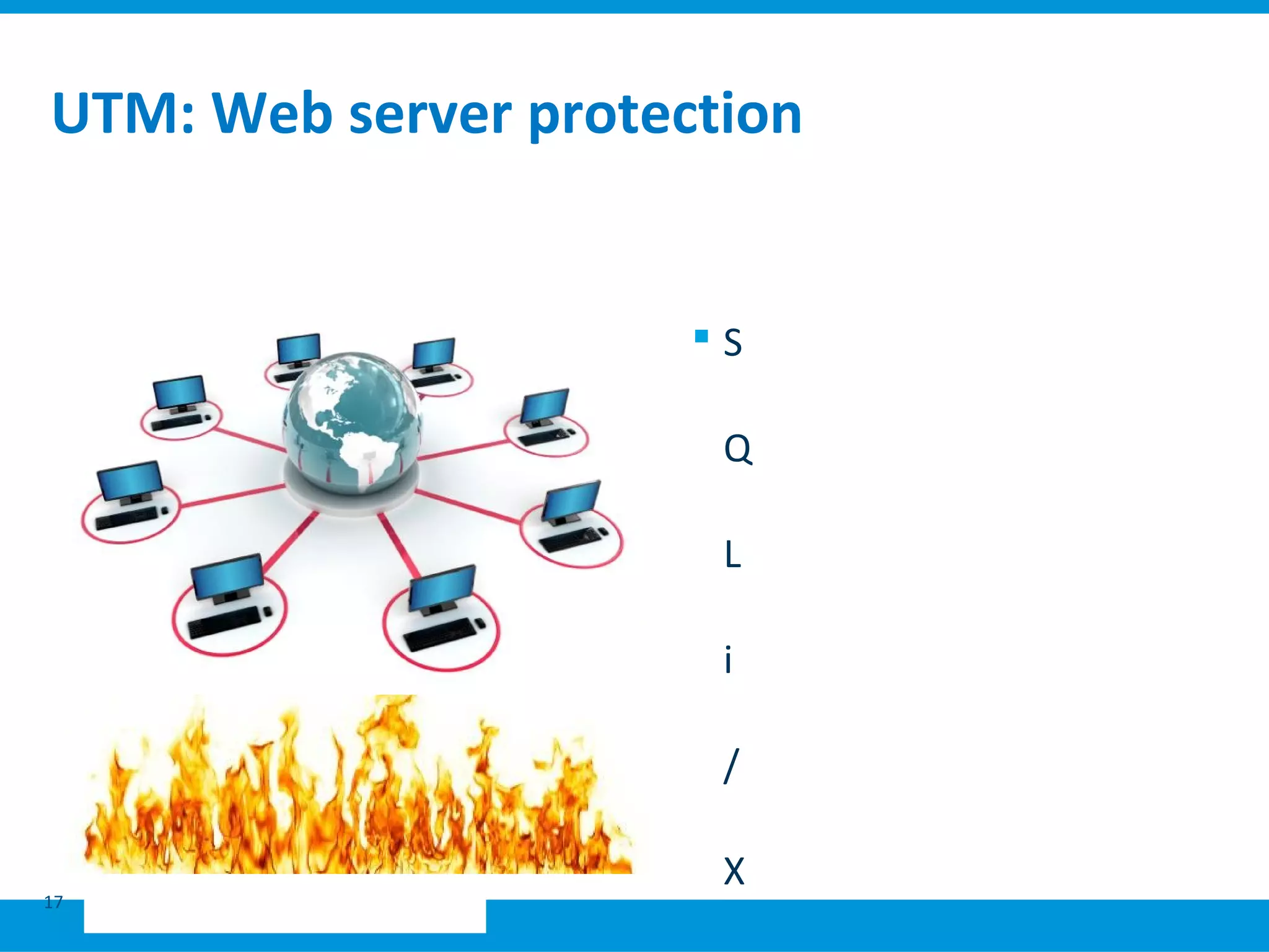 UTM: Web server protection
17
 S
Q
L
i
/
X
 