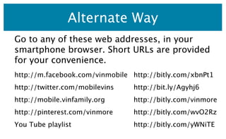 Alternate Way
Go to any of these web addresses, in your
smartphone browser. Short URLs are provided
for your convenience.
...