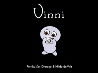 Vinni

Femke Van Drooge & Hilde de Wit
 