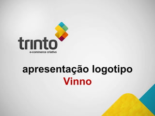 apresentação logotipo
Vinno

 