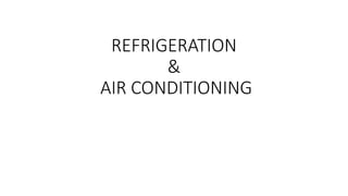 REFRIGERATION
&
AIR CONDITIONING
 