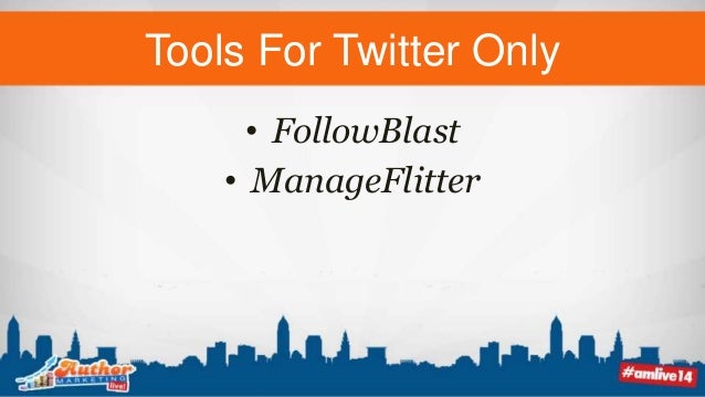 Tools For Twitter Only
• FollowBlast
• ManageFlitter
 