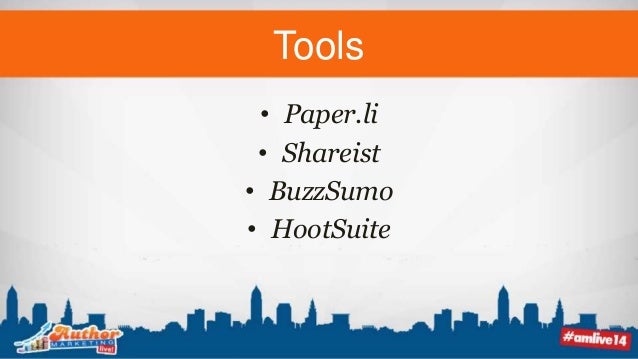 Tools
• Paper.li
• Shareist
• BuzzSumo
• HootSuite
 