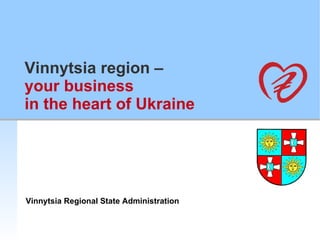 Vinnytsia region  – your business in the heart of Ukraine Vinnytsia Regional State Administration 