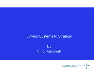 Linking Systems to Strategy By Vino Ramayah 
