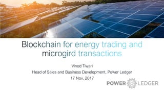 Vinod Tiwari
Head of Sales and Business Development, Power Ledger
17 Nov, 2017
 
