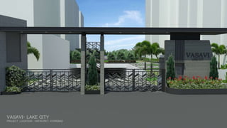 VASAVI- LAKE CITY
PROJECT LOCATION- HAFEEZPET, HYDREBAD
 