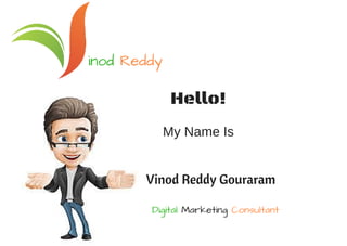 inod Reddy
Digital Marketing Consultant
Hello!
My Name Is
Vinod Reddy Gouraram
 