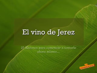 25 Razones para comenzar a tomarlo ahora mismo… El vino de Jerez 