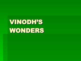 VINODH’S WONDERS 