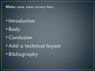 • Introduction
• Body
• Conclusion
• Add a technical layout
• Bibliography

 