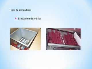 Tipos de estrujadoras
 Estrujadora de rodillos
 