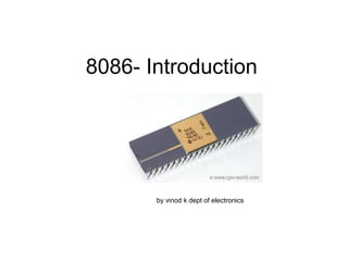 8086- Introduction
by vinod k dept of electronics
 