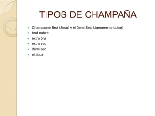 TIPOS DE CHAMPAÑAChampagne Brut (Seco) y el Demi Sec (Ligeramente dulce) brutnatureextra brutextra secdemisecel doux