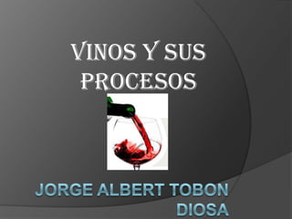 Vinos y sus procesos Jorge Albert Tobon Diosa 