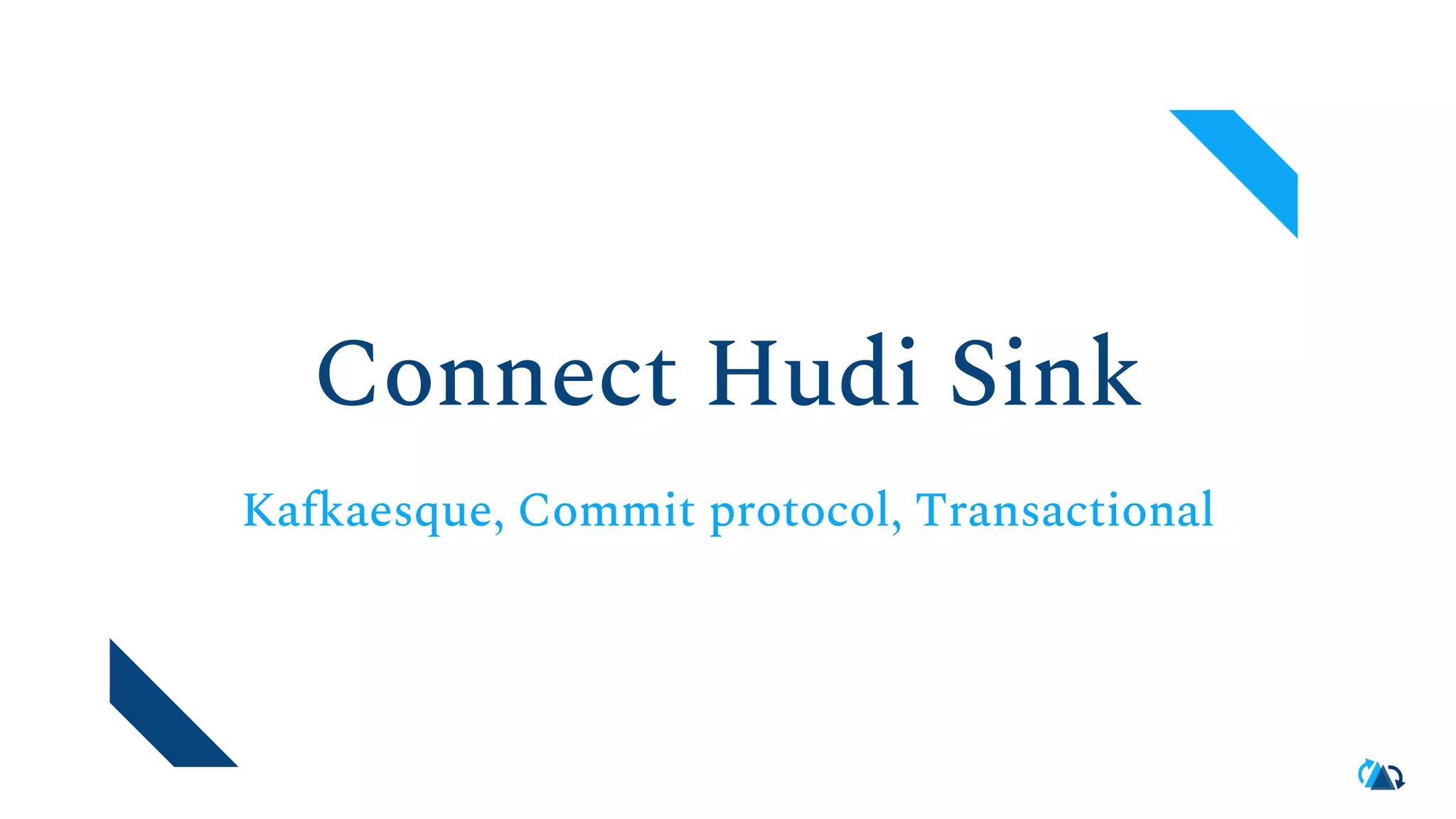 Connect Hudi Sink Kafkaesque, Commit protocol, Transactional 